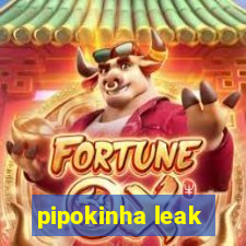 pipokinha leak